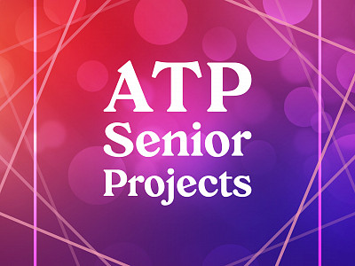 ATP Senior Projects: 4/28 - 5/1, 2022